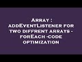 Array : addEventListener for two diffrent arrays - forEach -code optimization
