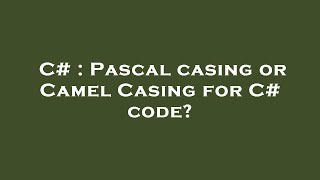 C# : Pascal casing or Camel Casing for C# code?