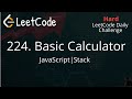 224. Basic Calculator | Javascript | LeetCode Daily Challenge | Detailed Explanation | Stack