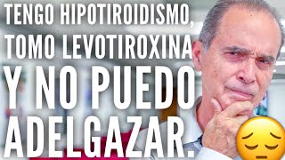 Tengo Hipotiroidismo, Tomo Levotiroxina Y No Puedo Adelgazar.