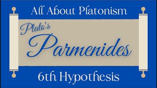 All About Platonism/Parmenides 6th Hypothesis