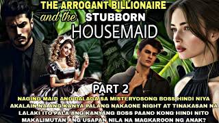 PART2|THE ARROGANT BILLIONAIRE AND THE STUBBORN HOUSEMAID