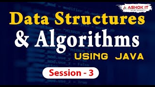 Data Structures & Algorithms using Java | Session - 3 | Ashok IT.