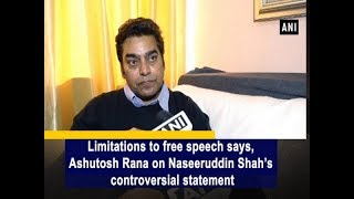 Limitations to free speech says, Ashutosh Rana on Naseeruddin Shah’s controversial statement