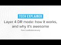 Tech explainer: Layer 4 DR mode - what it is, how it works and why it's awesome