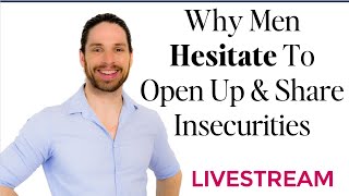 Why Men HESISTATE To Open Up & Share Their Insecurities With You