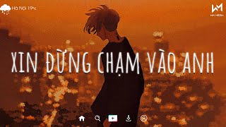 Xin Đừng Chạm Vào Anh (Lofi Ver.) - Duy Mạnh | Dù mình có xa nhau nhưng em vẫn không đổi thay...