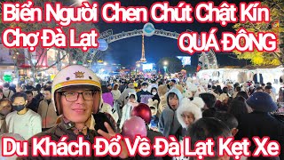 Biển Người Đổ Về Chen Chút Chợ Đêm Đà Lạt QUÁ ĐÔNG Kẹt Xe