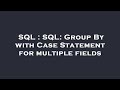 SQL : SQL: Group By with Case Statement for multiple fields
