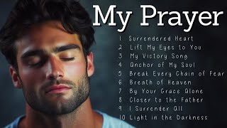 My Prayer | Worship Songs | Uplifting Music to Bless Your Day