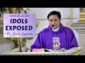 IDOLS EXPOSED- Homily by Fr Jason Laguerta Dec. 10, 2022