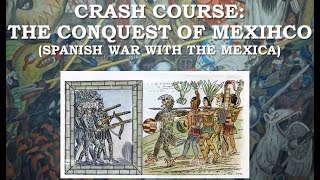The Spanish Conquest of Mexihco (Spanish War with the Mexica)