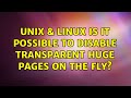 Unix & Linux: Is it possible to disable Transparent Huge pages on the fly?