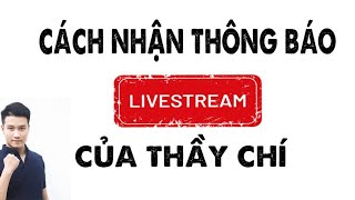 Nhận Thông Báo LiveStream ôn tập của thầy Nguyễn Quốc Chí