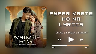 Pyaar Karte Ho Na (Lyrics) - Javed-Mohsin | Stebin Ben | Shreya Ghoshal