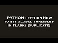 PYTHON : python-How to set global variables in Flask?