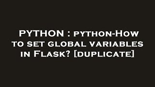 PYTHON : python-How to set global variables in Flask?