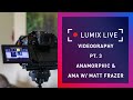 LUMIX Live : Videography Pt. 3 Anamorphic & AMA with Matt Frazer