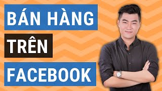 Bán hàng trên Facebook hiệu quả (Cập nhật 2020)