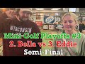 MUST WATCH! 2. Bella vs 3. Eddie | Semi-Final’s | Mini Golf Playoffs #3