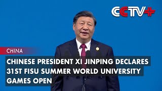 Chinese President Xi Jinping Declares 31st FISU Summer World University Games Open