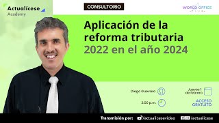 Aplicación de la reforma tributaria 2022 en el año 2024