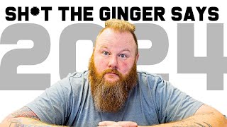 Sh*t The Ginger Says  - 2024 Edition