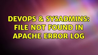 DevOps & SysAdmins: File not found in apache error log (4 Solutions!!)
