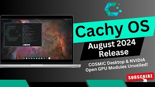 CachyOS August 2024 Release: COSMIC Desktop \u0026 NVIDIA Open GPU Modules Unveiled!