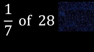 1/7 of 28 ,fraction of a number, part of a whole number