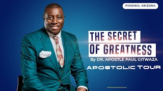 ARIZONA  APOSTOLIC  VISIT | THE SECRET OF GREATNESS | WITH APOSTLE Dr PAUL M. GITWAZA