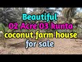 2 Acre 3 kunta coconut farm house for sale near gundalpet(9980224635)Your properties youtube channel