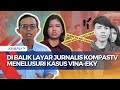 Penuh Perjuangan! Ini Kisah 2 Jurnalis KompasTV Menelusuri Kasus Kematian Vina-Eky Cirebon