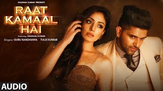 Raat Kamaal Hai Full Audio | Guru Randhawa & Khushali Kumar | Tulsi Kumar | New Song 2018