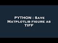 PYTHON : Save Matplotlib figure as TIFF