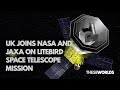 UK joins NASA and JAXA on LiteBIRD Space Telescope Mission