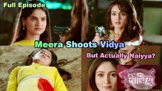 Meera Shoots Vidya But That Was Actually Naiyya || Saathiya Gohem Official #saathnibhanasaathiya