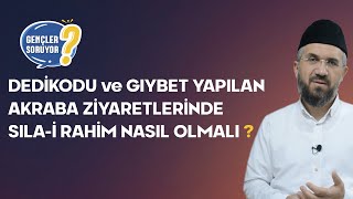 Dedikodu ve Gıybet Yapılan Akraba Ziyaretlerinde Sıla-i Rahim Nasıl Olmalı?