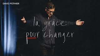 La Grâce pour changer | David Pothier - la grâce