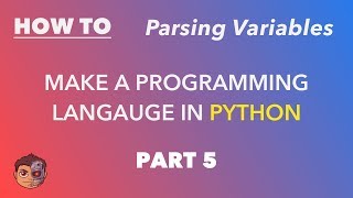 Making a Programming Language in Python - Part 5 - Parsing Variables