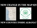 New Change in the Map - 25: New Country Inside Albania?