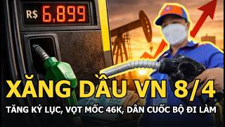 Xăng dầu trong nước 8/4 tăng kỷ lục, vọt mốc 46k, dân cuốc bộ đi làm