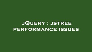 jQuery : jstree performance issues