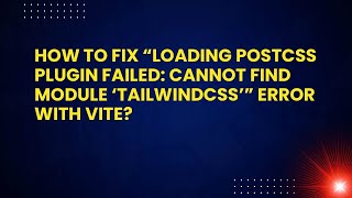 How to Fix “Loading PostCSS Plugin Failed: Cannot Find Module ‘tailwindcss’” Error with Vite?
