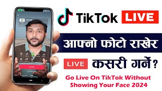 Tiktok Live Ma Photo Kasari Rakhne? How To Go Live On Tiktok Without Showing Your Face? TikTok LIve