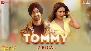 TOMMY - Lyrical | SHADAA | Diljit Dosanjh | Sonam Bajwa | Raj Ranjodh | JSL Singh