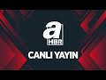 A Haber Canlı - 🔴 Canlı Yayın ᴴᴰ - Canlı TV İzle | A Haber