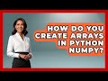 How Do You Create Arrays In Python NumPy? - Python Code School