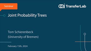 TransferLab Seminar: Joint Probability Trees - Tom Schierenbeck (Uni Bremen)