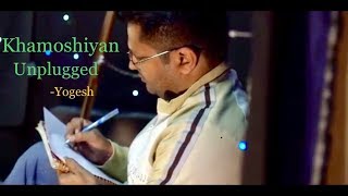 Khamoshiyan unplugged - Arijit singh | Cover by Yogi Fateh | Dhwani Studio